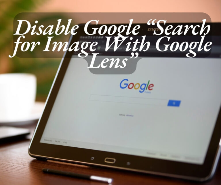 How To Disable Google “Search for Image With Google Lens”